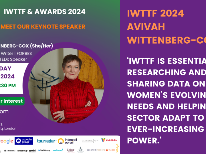 IWTTF 2024: Avivah Wittenberg-Cox: ‘Half the world is female; half the world’s talent is female and half the world’s travellers are women. IWTTF reflects the significance of these facts for today’s travel industry.’